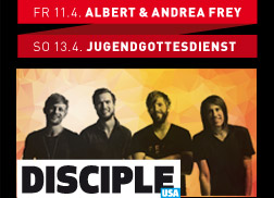Freitag 11.4. Albert und Andrea Frey, Sonntag 13.4. Jugendgottesdienst, Top-Act am Samstag: Disciple